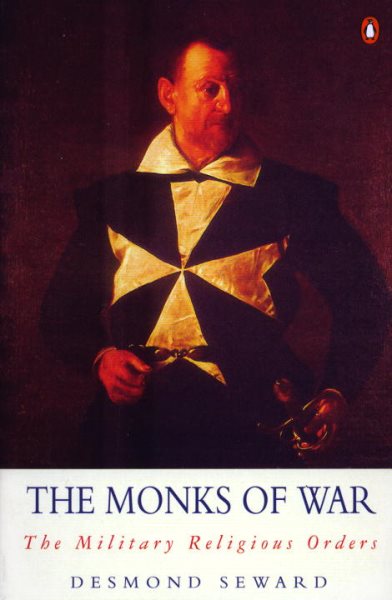 The Monks of War: The Military Religious Orders