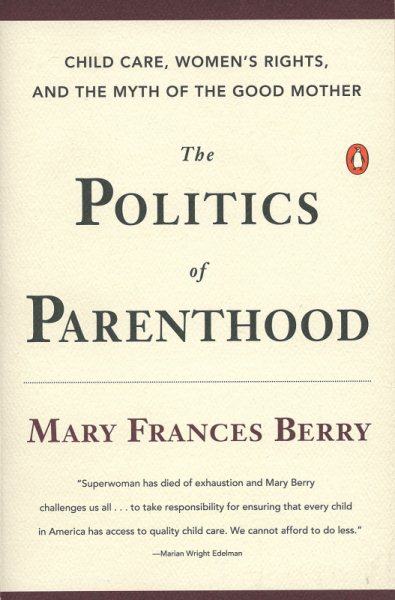 The Politics of Parenthood: Child Care, Women's Rights, and the Myth of the Good Mother cover
