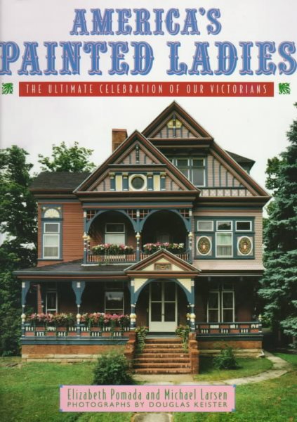 America's Painted Ladies: The Ultimate Celebration of Our Victorians cover
