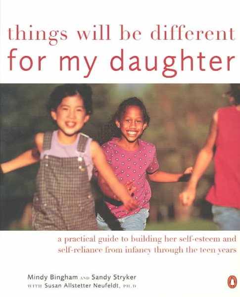 Things Will Be Different for My Daughter: A Practical Guide to Building Her Self-Esteem and Self-Reliance cover