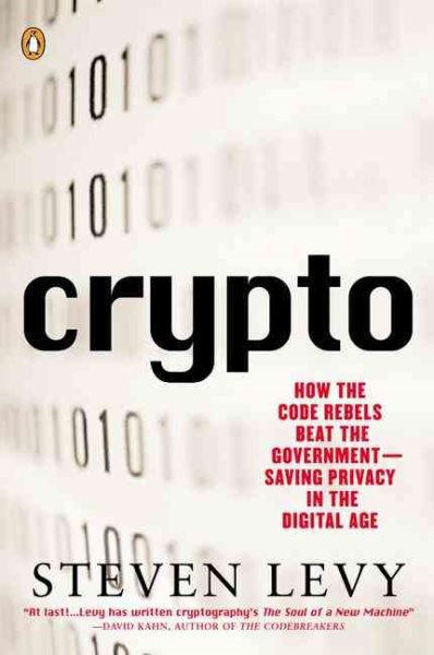 Crypto: How the Code Rebels Beat the Government Saving Privacy in the Digital Age cover