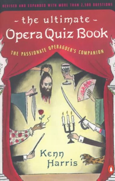 The Ultimate Opera Quiz Book: The Passionate Operagoer's Companion