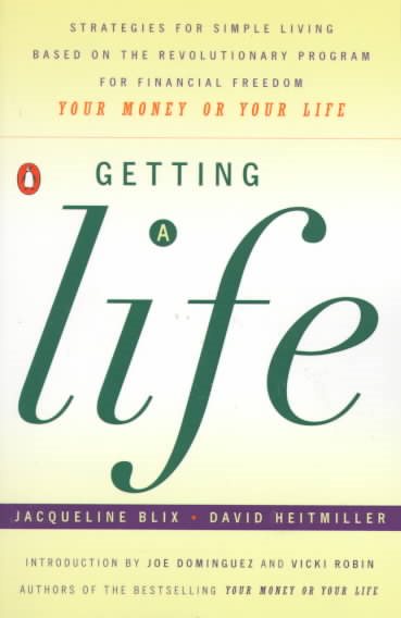 Getting a Life: Strategies for Simple Living Based on the Revolutionary Program for Financial Freedom, "Your Money or Your Life"