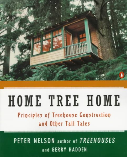 Home Tree Home: Principles of Treehouse Construction and Other Tall Tales cover