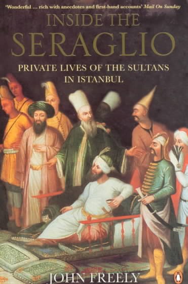 Inside the Seraglio: Private Lives of the Sultans in Istanbul cover