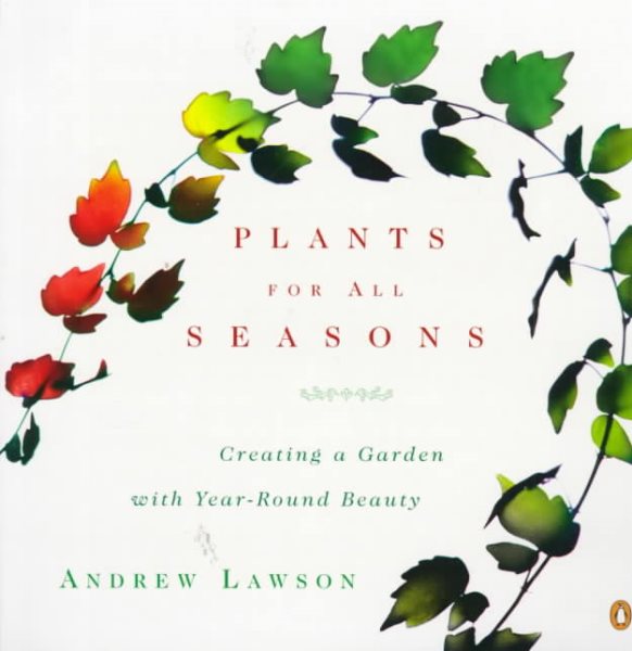 Plants for All Seasons: Creating a Garden with Year-Round Beauty cover