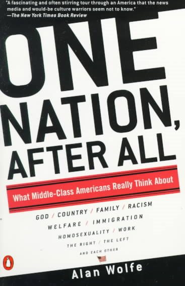 One Nation, After All : What Americans Really Think About God, Country, Family, Racism, Welfare, Immigration, Homosexuality, Work, The Right, The Left and Each Other cover