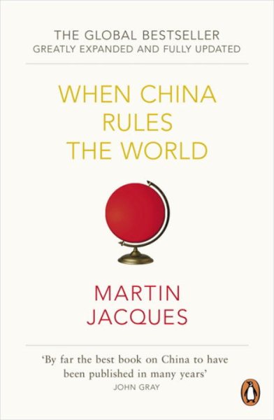When China Rules The World: The Rise Of The Middle Kingdom And The End Of The Western World cover