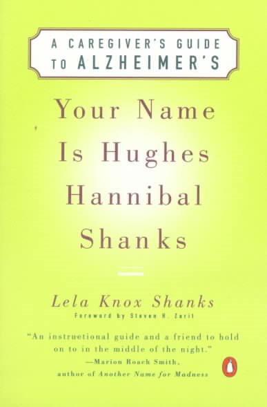 Your Name Is Hughes Hannibal Shanks: A Caregiver's Guide to Alzheimer's (Agendas for Aging)