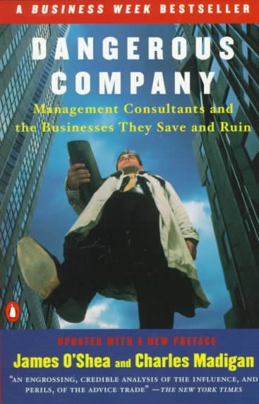 Dangerous Company: Management Consultants and the Businesses They Save and Ruin