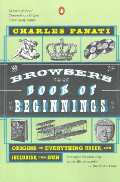 The Browser's Book of Beginnings: Origins of Everything Under, and Including, the Sun