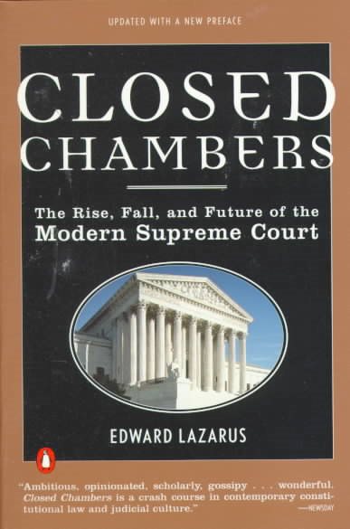 Closed Chambers: The Rise, Fall, and Future of the Modern Supreme Court