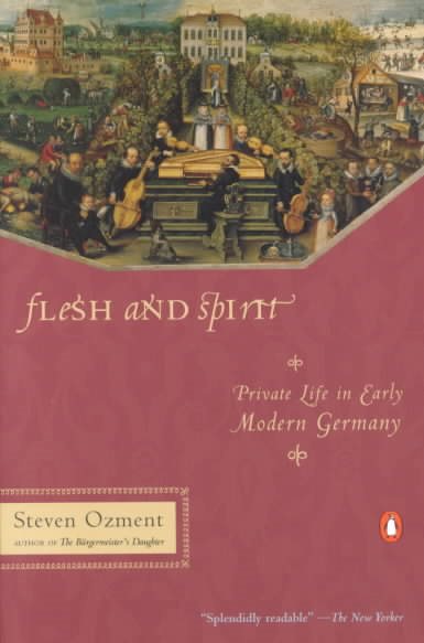Flesh and Spirit: Private Life in Early Modern Germany cover
