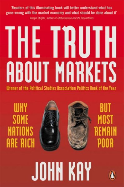 Truth About Markets: Why Some Countries Are Rich And Others Remain Poor cover