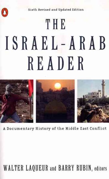 The Israel-Arab Reader: A Documentary History of the Middle East Conflict: Sixth Revised and Updated Edition