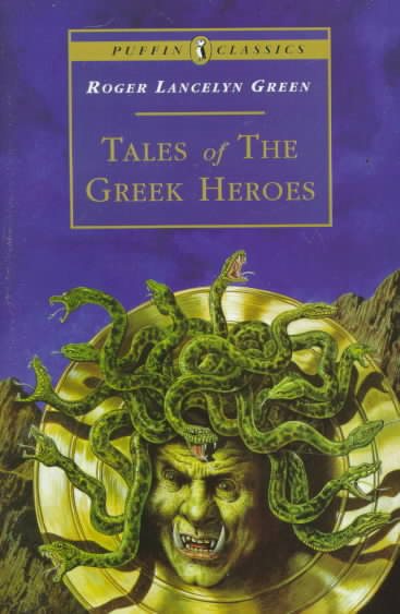 Tales of the Greek Heroes: Retold From the Ancient Authors (Puffin Classics) cover