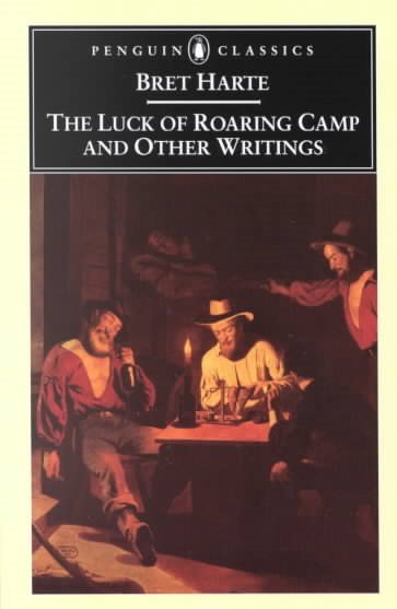The Luck of Roaring Camp and Other Writings (Penguin Classics) cover