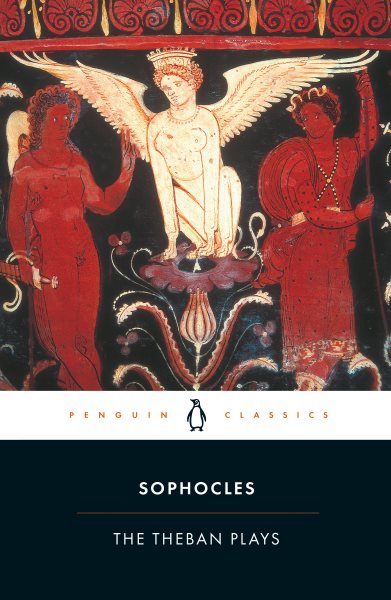 The Theban Plays: King Oedipus; Oedipus at Colonus; Antigone (Penguin Classics) cover