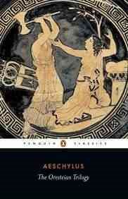 The Oresteian Trilogy: Agamemnon; The Choephori; The Eumenides (Penguin Classics) cover