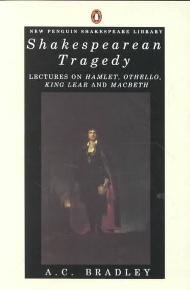 Shakespearean Tragedy: Lectures on Hamlet, Othello, King Lear, and Macbeth (Penguin Classics) cover