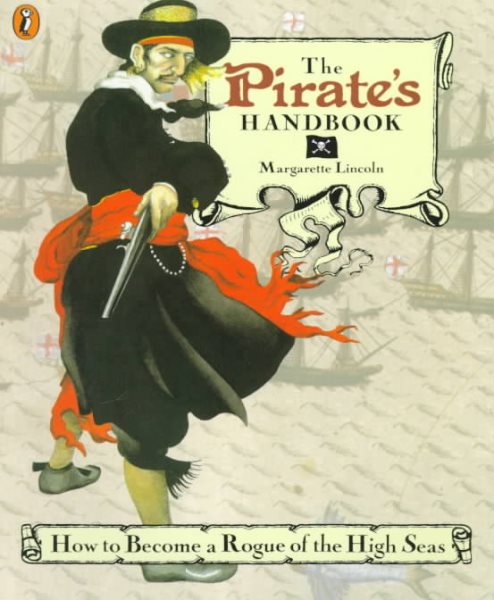 The Pirate's Handbook: How to Become a Rogue of the High Seas
