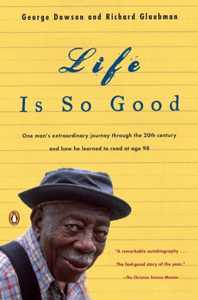 Life Is So Good: One Man's Extraordinary Journey through the 20th Century and How he Learned to Read at Age 98 cover