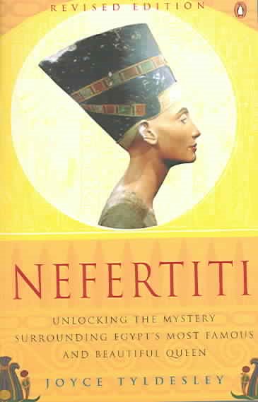 Nefertiti: Unlocking the Mystery Surrounding Egypt's Most Famous and Beautiful Queen cover