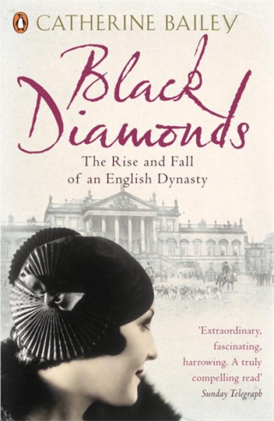 Black Diamonds: The Rise And Fall Of A Great English Dynasty