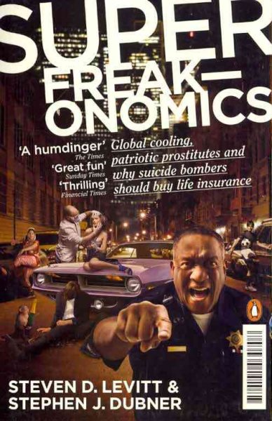 Superfreakonomics: Global Cooling, Patriotic Prostitutes and Why Suicide Bombers Should Buy Life Insurance cover