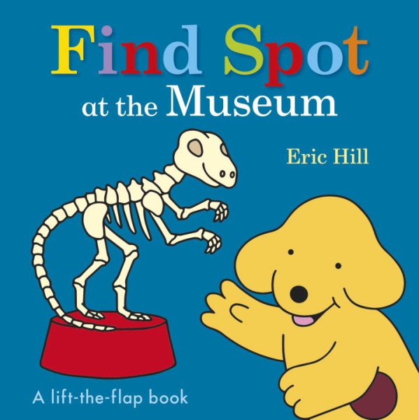 Find Spot at the Museum: A Lift-the-Flap Book cover