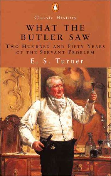 What the Butler Saw: Two Hundred and Fifty Years of the Servant Problem cover