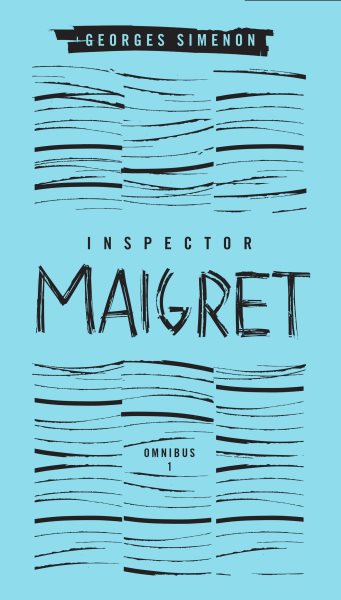 Inspector Maigret Omnibus: Volume 1: Pietr the Latvian; The Hanged Man of Saint-Pholien; The Carter of 'La Providence'; The Grand Banks Café cover