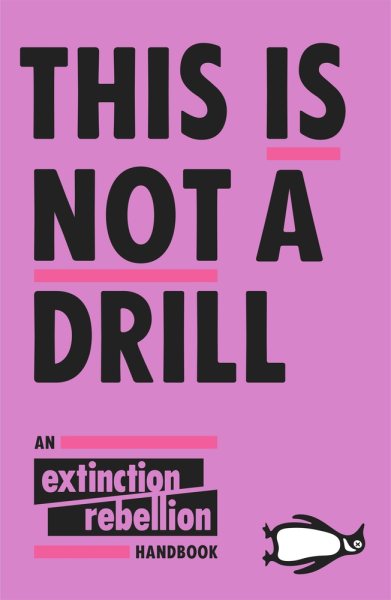 This Is Not A Drill: An Extinction Rebellion Handbook cover
