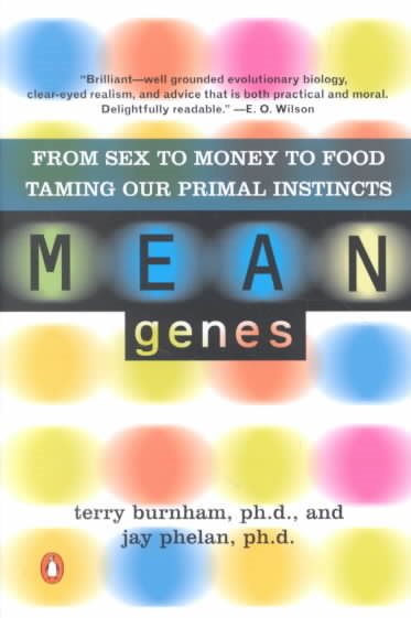 Mean Genes: From Sex to Money to Food Taming Our Primal Instincts cover