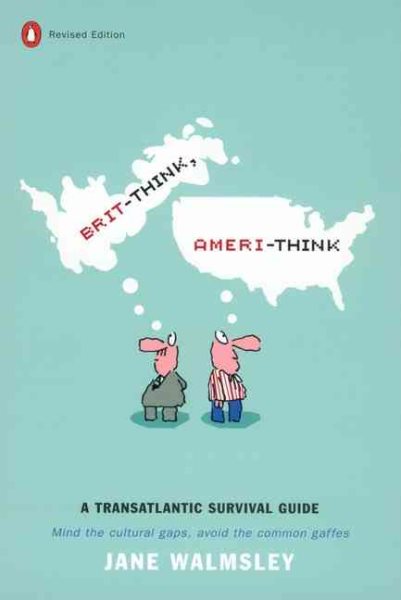 Brit-Think, Ameri-Think: A Transatlantic Survival Guide, Revised Edition