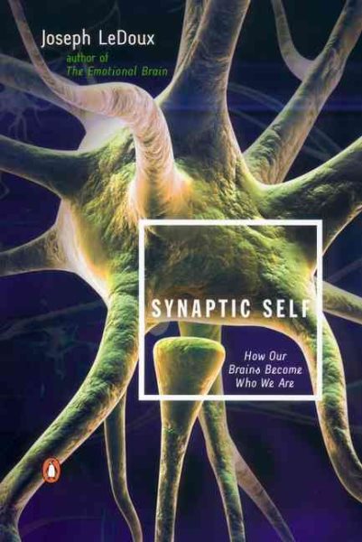 Synaptic Self: How Our Brains Become Who We Are cover