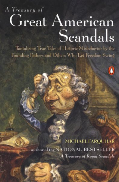 A Treasury of Great American Scandals: Tantalizing True Tales of Historic Misbehavior by the Founding Fathers and Others Who Let Freedom Swing cover