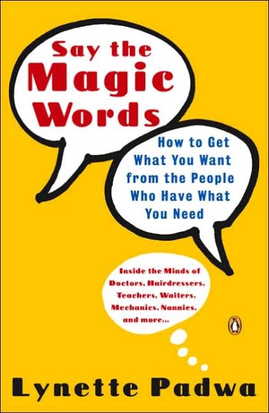 Say the Magic Words: How to Get What You Want from the People Who Have What You Need cover
