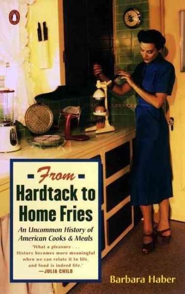 From Hardtack to Home Fries: An Uncommon History of American Cooks and Meals cover