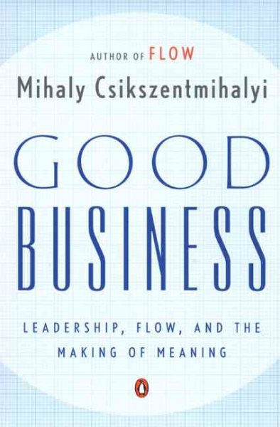 Good Business: Leadership, Flow, and the Making of Meaning cover