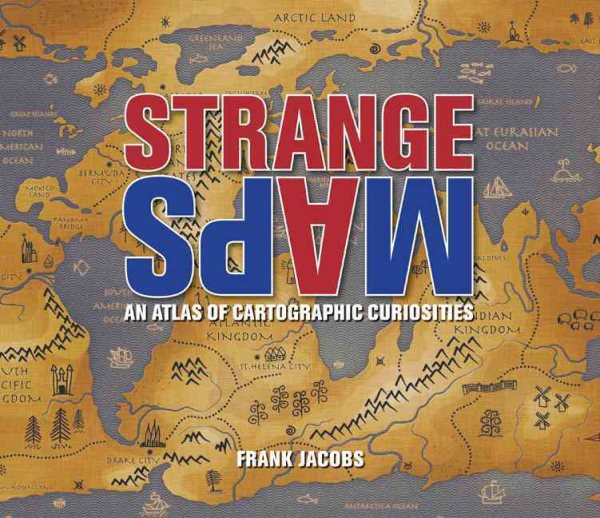 Strange Maps: An Atlas of Cartographic Curiosities cover