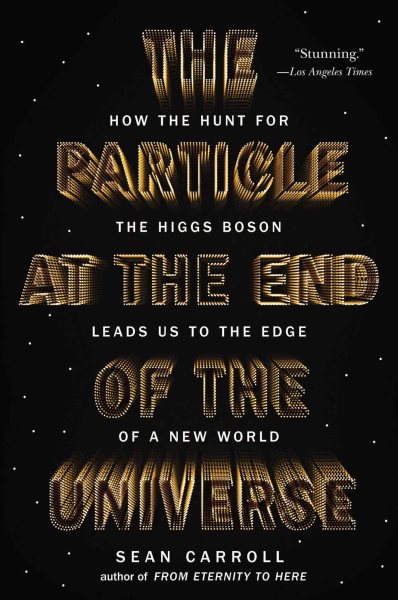 The Particle at the End of the Universe: How the Hunt for the Higgs Boson Leads Us to the Edge of a New World cover