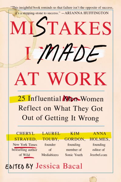Mistakes I Made at Work: 25 Influential Women Reflect on What They Got Out of Getting It Wrong cover