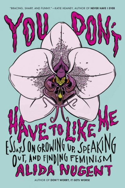 You Don't Have to Like Me: Essays on Growing Up, Speaking Out, and Finding Feminism cover