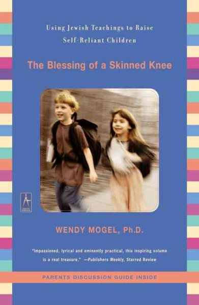 The Blessing of a Skinned Knee: Using Jewish Teachings to Raise Self-Reliant Children cover