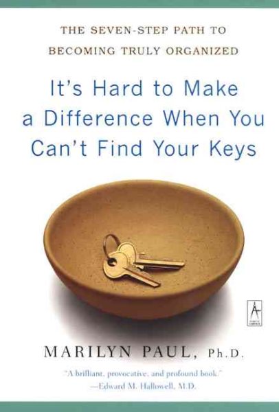 It's Hard to Make a Difference When You Can't Find Your Keys: The Seven-Step Path to Becoming Truly Organized (Compass) cover
