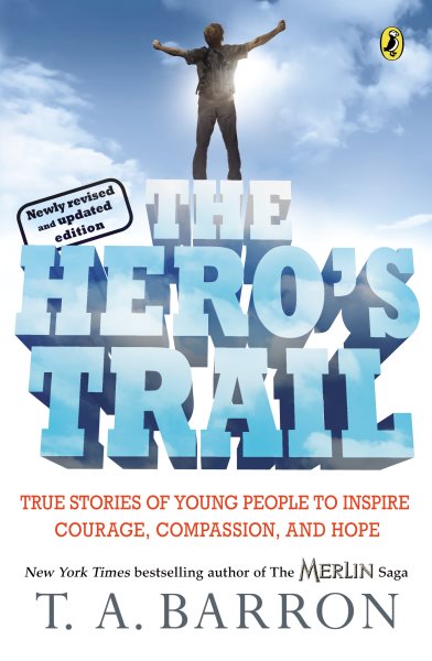 The Hero's Trail: True Stories of Young People to Inspire Courage, Compassion, and Hope, Newly Revised and Updated Edition cover