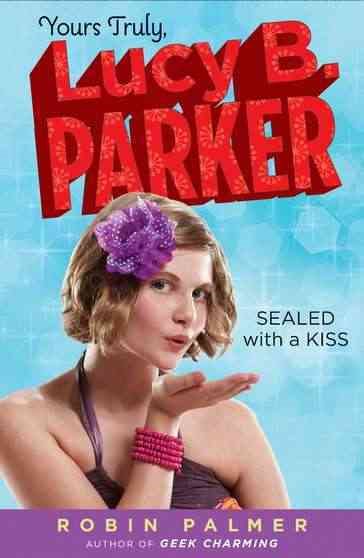 Yours Truly, Lucy B. Parker: Sealed with a Kiss: Book 2 cover