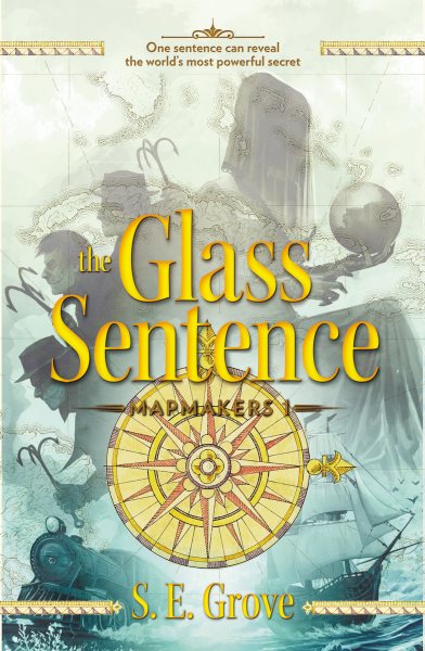The Glass Sentence (The Mapmakers Trilogy) cover
