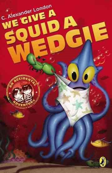 We Give a Squid a Wedgie (An Accidental Adventure)